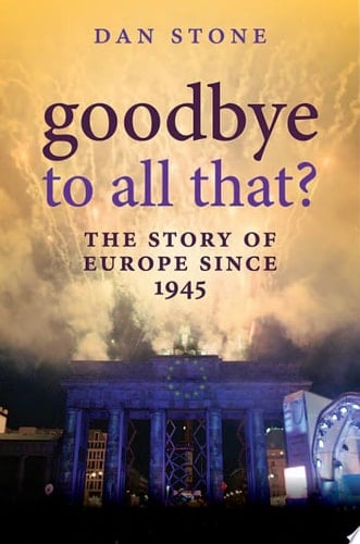 Goodbye to All That?: The Story of Europe Since 1945
