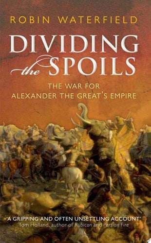 Dividing the Spoils: The War for Alexander the Great's Empire