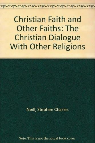 Christian Faith and Other Faiths: The Christian Dialogue With Other Religions