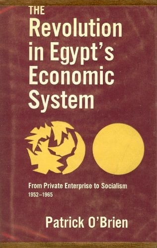 The Revolution in Egypt's Economic System: From Private Enterprise to Socialism, 1952-1965