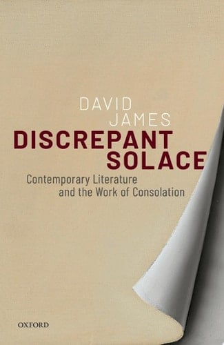 Discrepant Solace: Contemporary Literature and the Work of Consolation