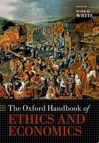 The Oxford Handbook of Ethics and Economics (Oxford Handbooks)