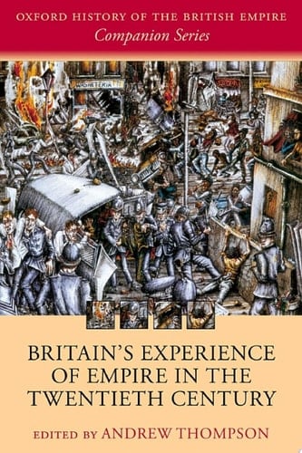 Britain's Experience of Empire in the Twentieth Century (Oxford History of the British Empire Companion Series Book 4)