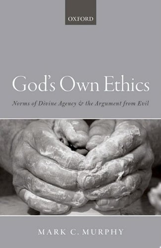 GOD'S OWN ETHICS C: Norms of divine agency and the argument from evil