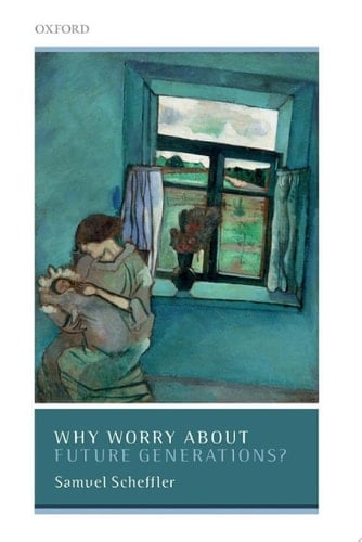 Why Worry About Future Generations? (Uehiro Series in Practical Ethics)