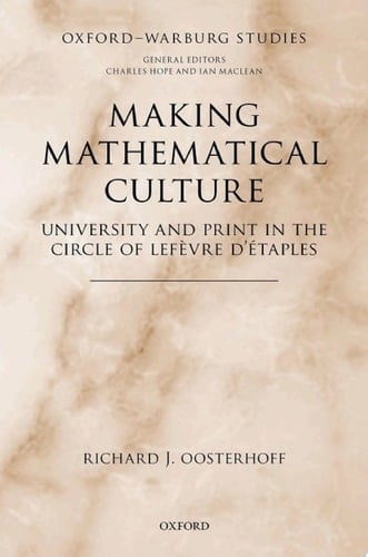 Making Mathematical Culture: University and Print in the Circle of Lefèvre d'Étaples (Oxford-Warburg Studies)