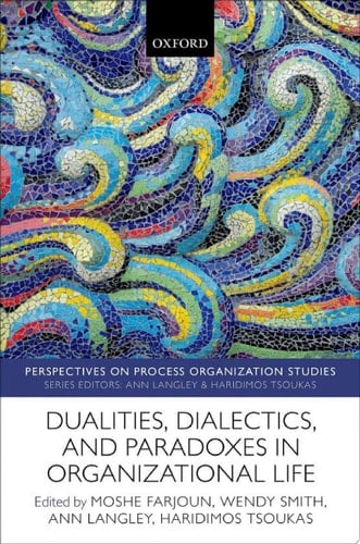 Dualities, Dialectics, and Paradoxes in Organizational Life (Perspectives on Process Organization Studies Book 8)