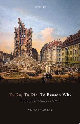 To Do, To Die, To Reason Why: Individual Ethics in War