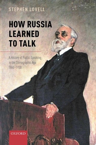 How Russia Learned To Talk: A History Of Public Speaking In The Stenographic Age, 1860-1930
