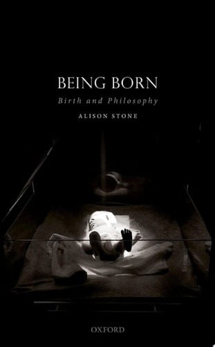 Being Born: Birth and Philosophy (Studies in Feminist Philosophy)