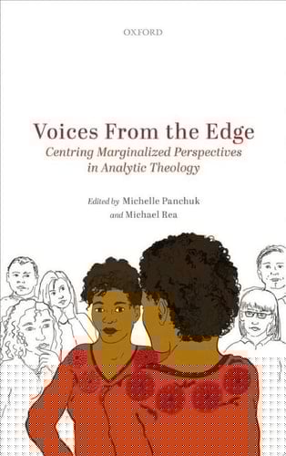 Voices from the Edge: Centring Marginalized Perspectives in Analytic Theology (Oxford Studies in Analytic Theology)