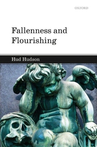 Fallenness and Flourishing (Oxford Studies in Analytic Theology)