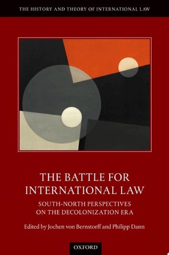 The Battle for International Law: South-North Perspectives on the Decolonization Era (The History and Theory of International Law)