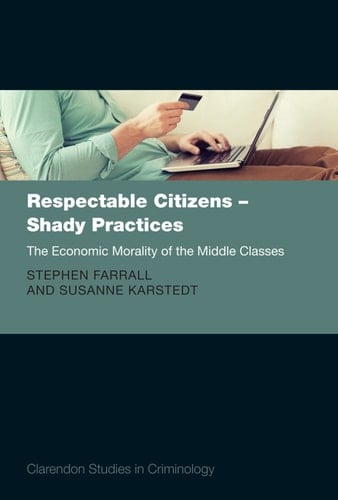 Respectable Citizens - Shady Practices: The Economic Morality of the Middle Classes (Clarendon Studies in Criminology)