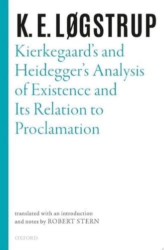 Kierkegaard's and Heidegger's Analysis of Existence and its Relation to Proclamation (Selected Works of K.E. Logstrup)