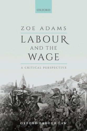 Labour and the Wage: A Critical Perspective (OX LABOUR LAW SERIES CLOTH)