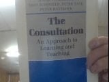 The Consultation: An Approach to Learning and Teaching (Oxford General Practice Series, 6)