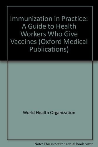 Immunization in Practice: A Guide for Health Workers Who Give Vaccines (Oxford Medical Publications)