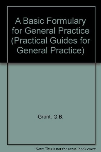 A Basic Formulary for General Practice (Practical Guides for General Practice)