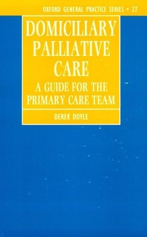 Domiciliary Palliative Care: A Handbook for Family Doctors and Community Nurses (Oxford General Practice Series, 27)