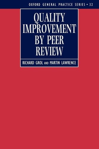 Quality Improvement by Peer Review (Oxford General Practice Series, 32)