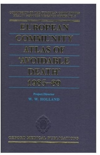 European Community Atlas of Avoidable Death 1985-89 (CEC Health Services Research Series, 9)