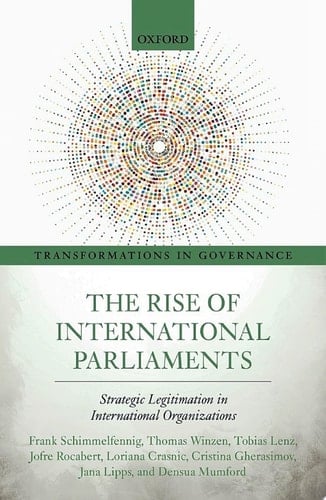 The Rise of International Parliaments: Strategic Legitimation in International Organizations (Transformations in Governance)