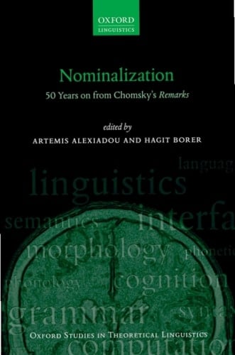 Nominalization: 50 Years on from Chomsky's Remarks (Oxford Studies in Theoretical Linguistics Book 76)