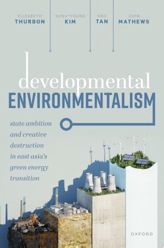 Developmental Environmentalism State Ambition and Creative Destruction in East Asia’s Green Energy Transition
