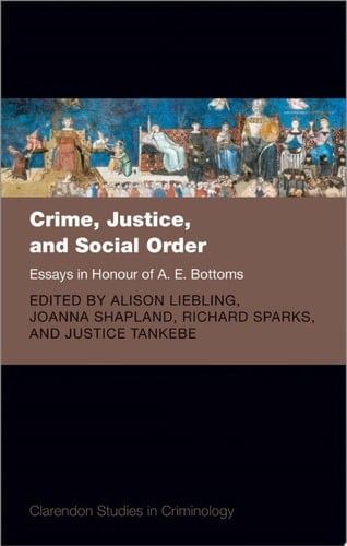 Crime, Justice, and Social Order: Essays in Honour of A. E. Bottoms (Clarendon Studies in Criminology)
