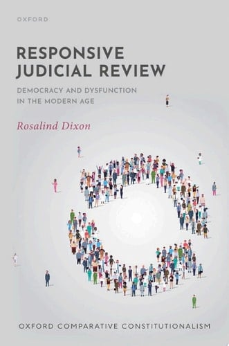 Responsive Judicial Review: Democracy and Dysfunction in the Modern Age (Oxford Comparative Constitutionalism)