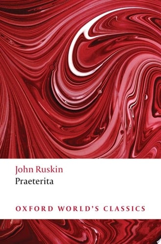 Praeterita: Outlines of Scenes and Thoughts, Perhaps Worthy of Memory in My Past Life (Oxford World's Classics)
