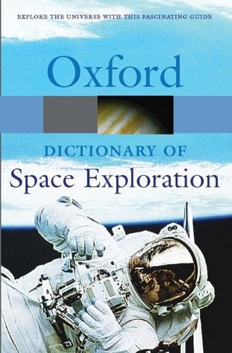 A Dictionary of Space Exploration (Oxford Quick Reference)