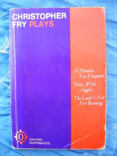 Three Plays: A Phoenix Too Frequent; Thor, with Angels; the Lady's Not for Burning