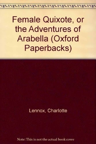 Female Quixote, or the Adventures of Arabella (Oxford Paperbacks)