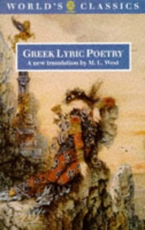 Greek Lyric Poetry: The poems and fragments of the Greek iambic, elegiac, and melic poets (excluding Pindar and Bacchylides) down to 450 BC (The World's Classics)