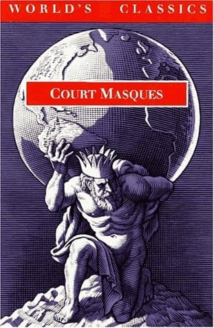 Court Masques: Jacobean and Caroline Entertainments, 1605-1640 (The World's Classics)