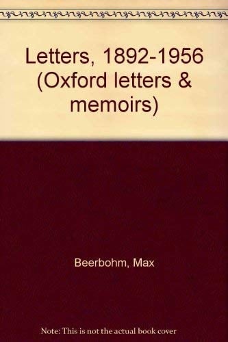 Letters of Max Beerbohm 1892-1956 (Oxford Letters and Memoirs)