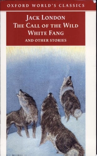 The Call of the Wild, White Fang, and Other Stories (Oxford World's Classics)