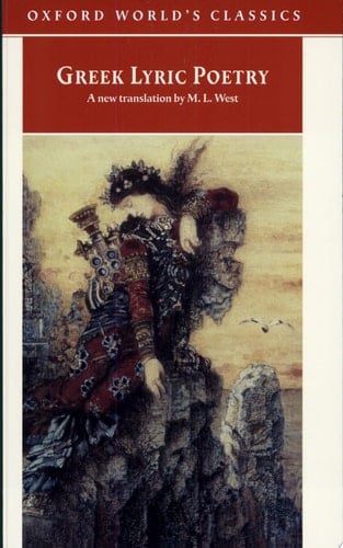 Greek Lyric Poetry: The Poems and Fragments of the Greek Iambic, Elegiac, and Melic Poets (Excluding Pindar and Bacchylides) Down to 450 BC (Oxford World's Classics)