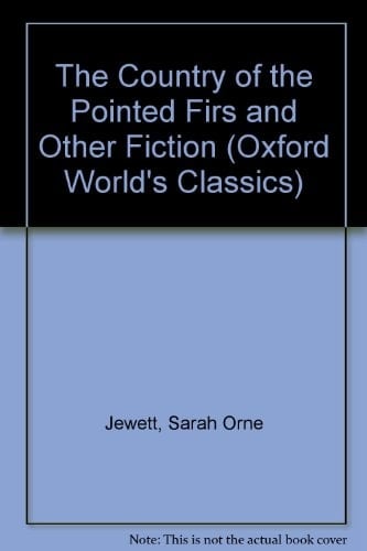 The Country of the Pointed Firs and Other Fiction (Oxford World's Classics)