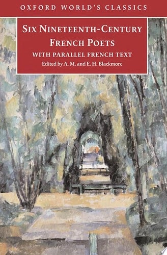Six Nineteenth Century French Poets: With Parallel French Text (Oxford World's Classics)