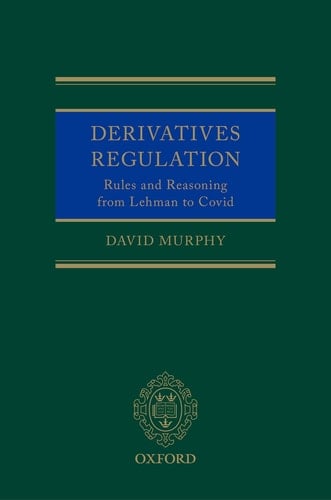 Derivatives Regulation: Rules and Reasoning from Lehman to Covid