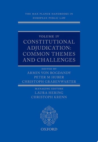 The Max Planck Handbooks in European Public Law: Volume IV: Constitutional Adjudication: Common Themes and Challenges (Max Planck Handbooks in European Public Law)
