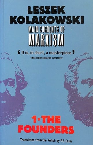 Main Currents of Marxism: Its Rise, Growth and Dissolution Volume 1: The Founders