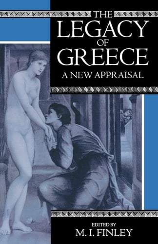 The Legacy of Greece: A New Appraisal (Legacy S.)