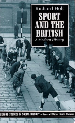 Sport and the British: A Modern History (Oxford Studies in Social History / Clarendon Paperbacks)