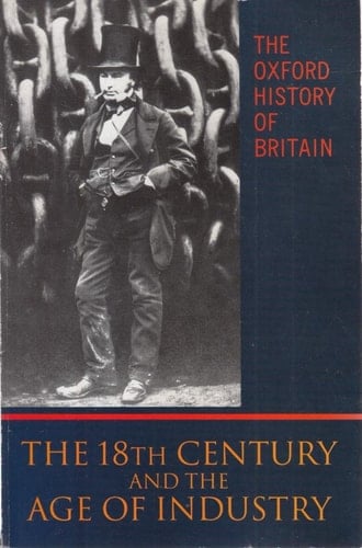 The Oxford History of Britain: Volume 4: The Eighteenth Century and the Age of Industry