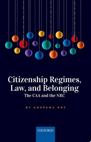 Citizenship Regimes, Law, and Belonging: The CAA and the NRC