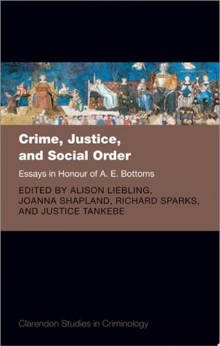 Crime, Justice, and Social Order: Essays in Honour of A. E. Bottoms (Clarendon Studies in Criminology)